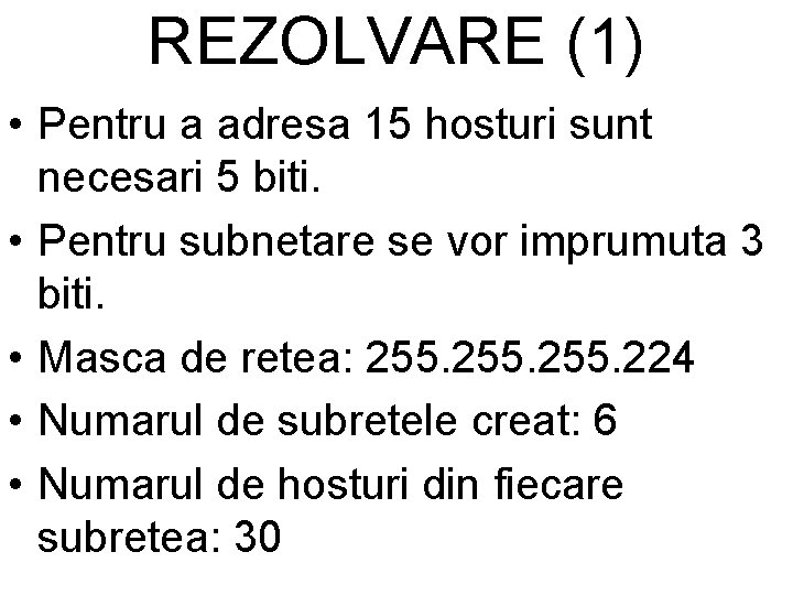 REZOLVARE (1) • Pentru a adresa 15 hosturi sunt necesari 5 biti. • Pentru