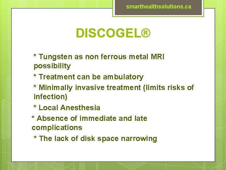 smarthealthsolutions. ca DISCOGEL® * Tungsten as non ferrous metal MRI possibility * Treatment can