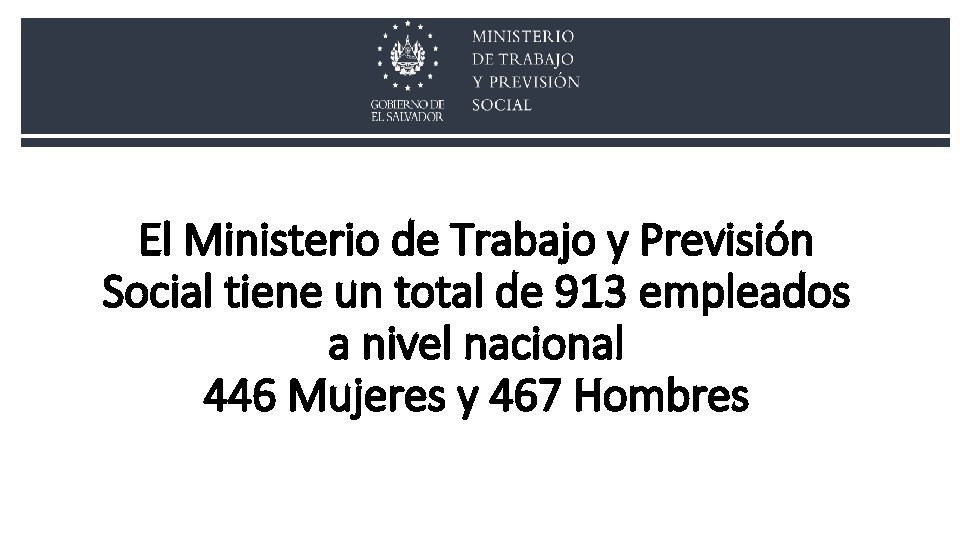 El Ministerio de Trabajo y Previsión Social tiene un total de 913 empleados a El Ministerio de Trabajo y Previsión Social tiene un total de 913 empleados a
