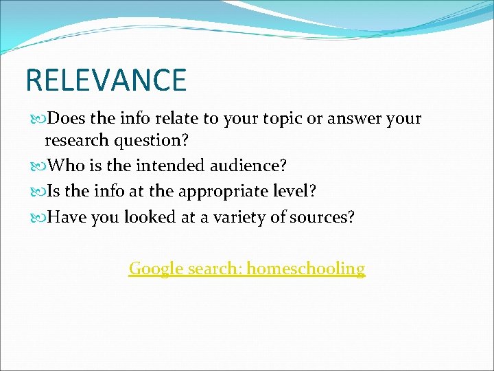 RELEVANCE Does the info relate to your topic or answer your research question? Who