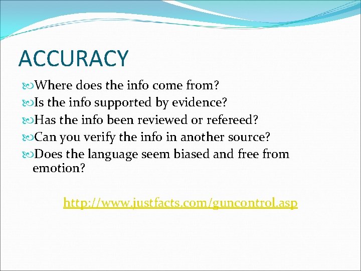 ACCURACY Where does the info come from? Is the info supported by evidence? Has