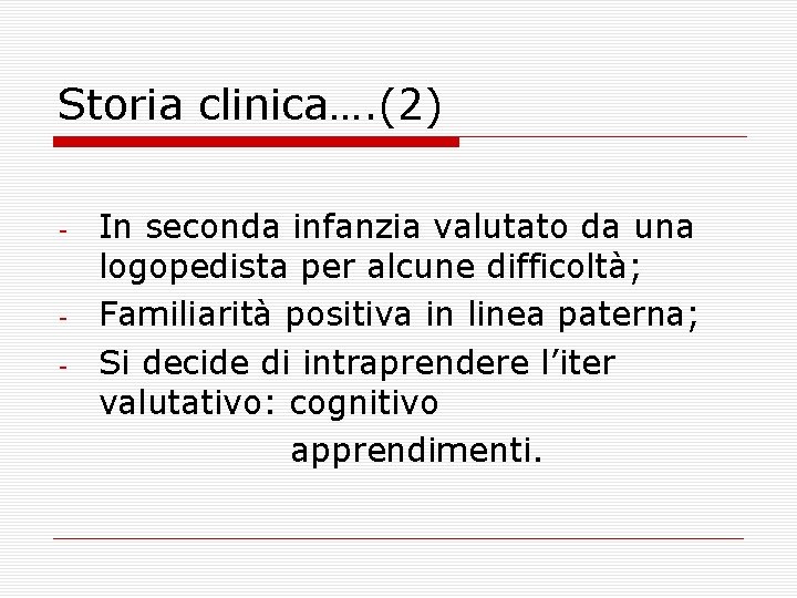 Storia clinica…. (2) - - In seconda infanzia valutato da una logopedista per alcune