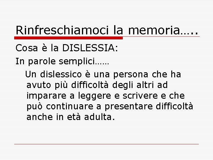 Rinfreschiamoci la memoria…. . Cosa è la DISLESSIA: In parole semplici…… Un dislessico è