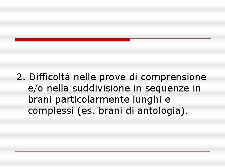 2. Difficoltà nelle prove di comprensione e/o nella suddivisione in sequenze in brani particolarmente