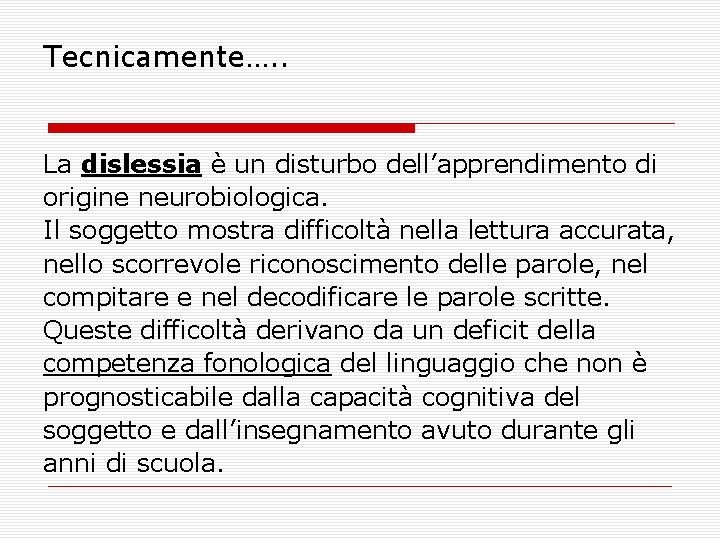 Tecnicamente…. . La dislessia è un disturbo dell’apprendimento di origine neurobiologica. Il soggetto mostra