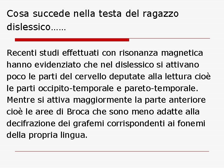 Cosa succede nella testa del ragazzo dislessico…… Recenti studi effettuati con risonanza magnetica hanno