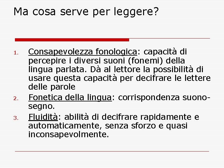 Ma cosa serve per leggere? 1. 2. 3. Consapevolezza fonologica: capacità di percepire i