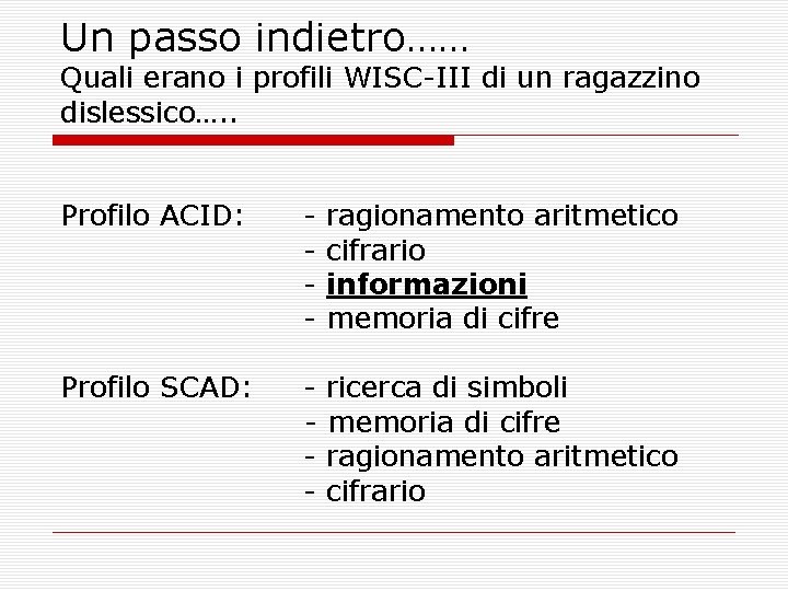 Un passo indietro…… Quali erano i profili WISC-III di un ragazzino dislessico…. . Profilo