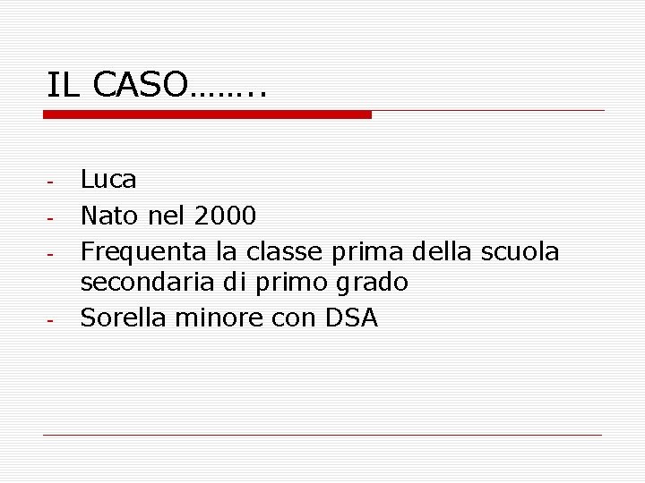 IL CASO……. . - - Luca Nato nel 2000 Frequenta la classe prima della