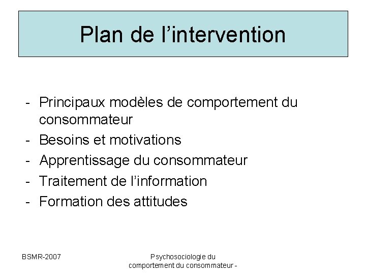 Plan de l’intervention - Principaux modèles de comportement du consommateur - Besoins et motivations Plan de l’intervention - Principaux modèles de comportement du consommateur - Besoins et motivations