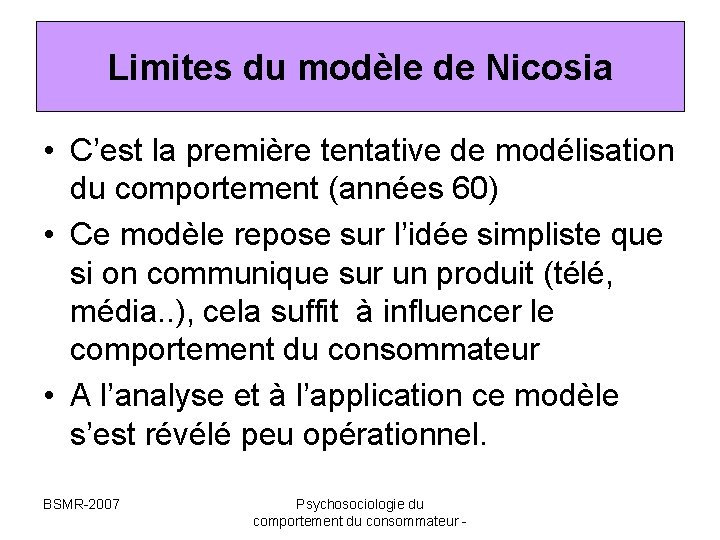 Limites du modèle de Nicosia • C’est la première tentative de modélisation du comportement Limites du modèle de Nicosia • C’est la première tentative de modélisation du comportement