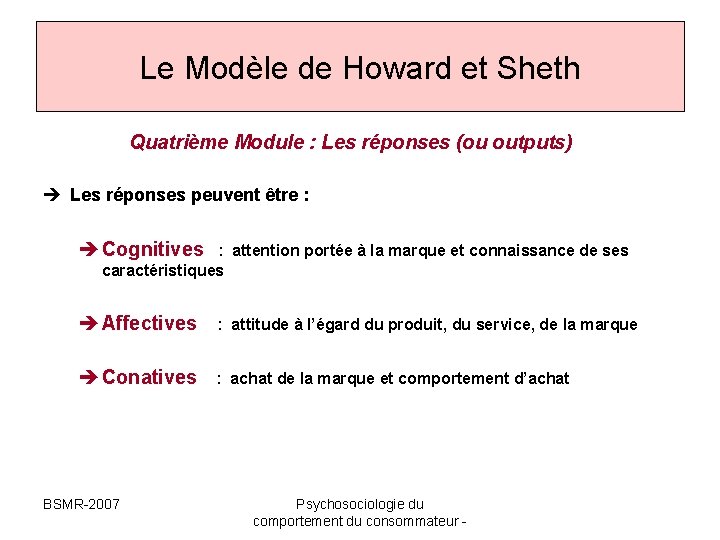 Le Modèle de Howard et Sheth Quatrième Module : Les réponses (ou outputs) Les Le Modèle de Howard et Sheth Quatrième Module : Les réponses (ou outputs) Les