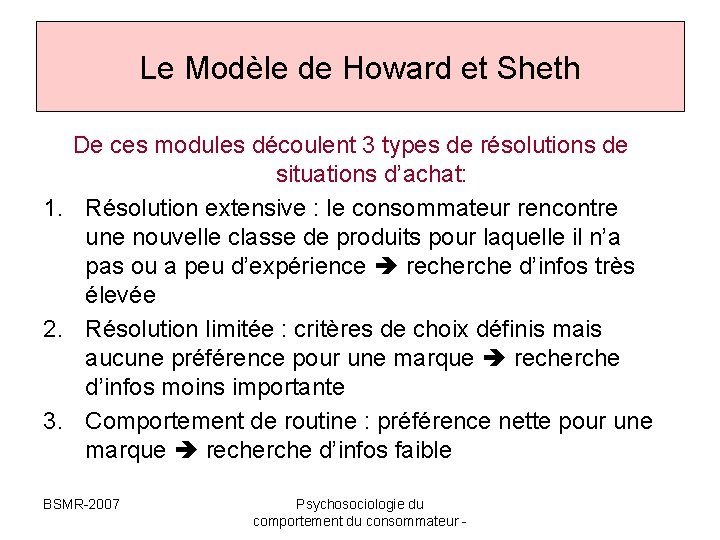Le Modèle de Howard et Sheth De ces modules découlent 3 types de résolutions Le Modèle de Howard et Sheth De ces modules découlent 3 types de résolutions