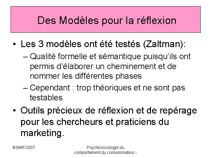 Des Modèles pour la réflexion • Les 3 modèles ont été testés (Zaltman): – Des Modèles pour la réflexion • Les 3 modèles ont été testés (Zaltman): –