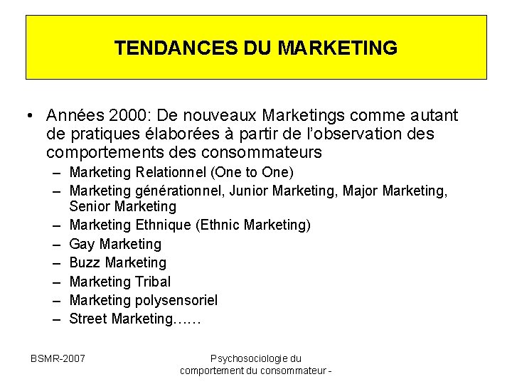 TENDANCES DU MARKETING • Années 2000: De nouveaux Marketings comme autant de pratiques élaborées TENDANCES DU MARKETING • Années 2000: De nouveaux Marketings comme autant de pratiques élaborées