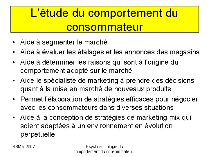 L’étude du comportement du consommateur • Aide à segmenter le marché • Aide à L’étude du comportement du consommateur • Aide à segmenter le marché • Aide à