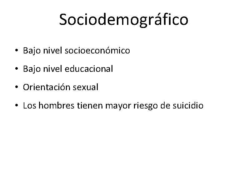 Sociodemográfico • Bajo nivel socioeconómico • Bajo nivel educacional • Orientación sexual • Los