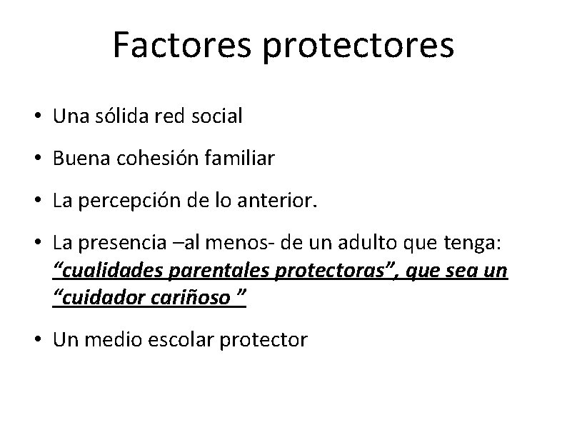 Factores protectores • Una sólida red social • Buena cohesión familiar • La percepción