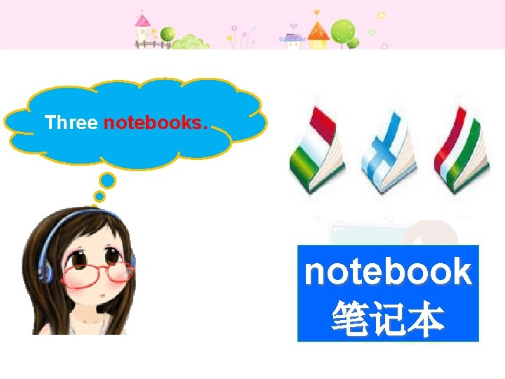 Three notebooks. notebook 笔记本 