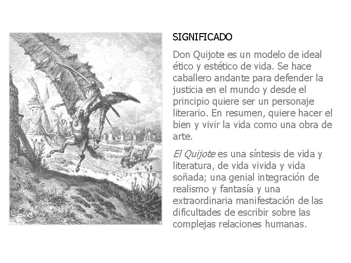 SIGNIFICADO Don Quijote es un modelo de ideal ético y estético de vida. Se