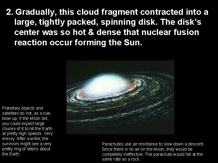 2. Gradually, this cloud fragment contracted into a large, tightly packed, spinning disk. The