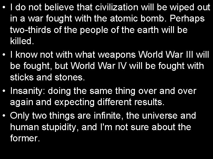 • I do not believe that civilization will be wiped out in a