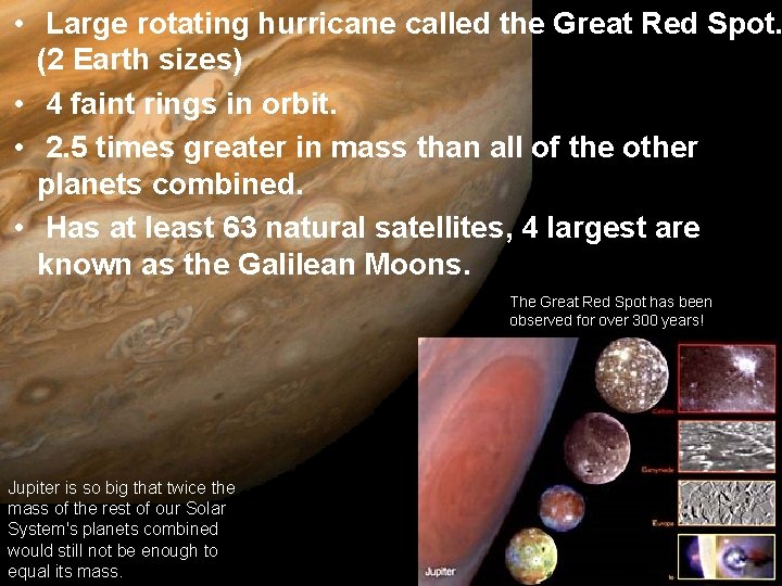  • Large rotating hurricane called the Great Red Spot. (2 Earth sizes) •