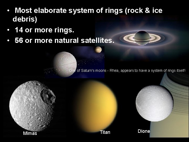  • Most elaborate system of rings (rock & ice debris) • 14 or