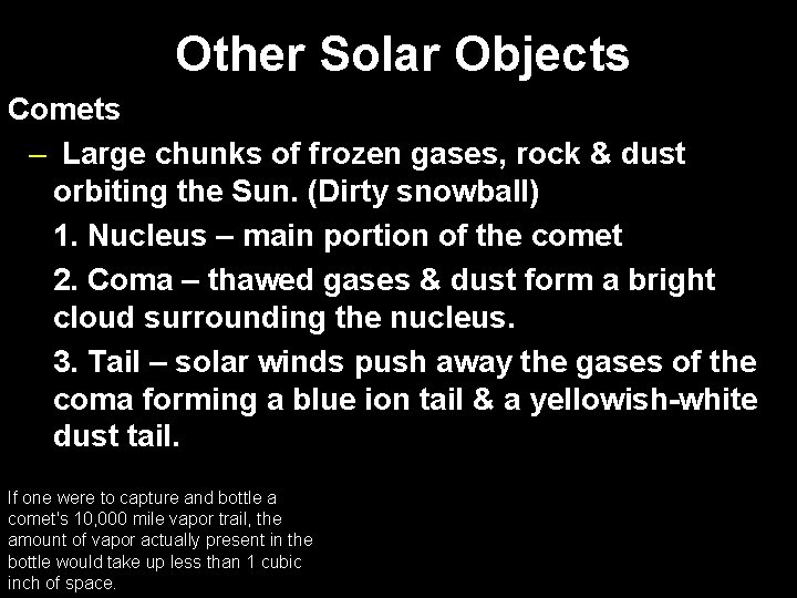 Other Solar Objects Comets – Large chunks of frozen gases, rock & dust orbiting