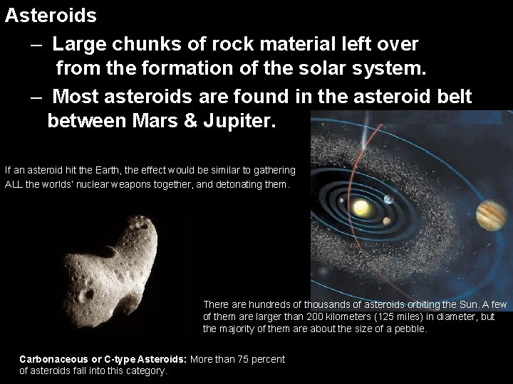 Asteroids – Large chunks of rock material left over from the formation of the