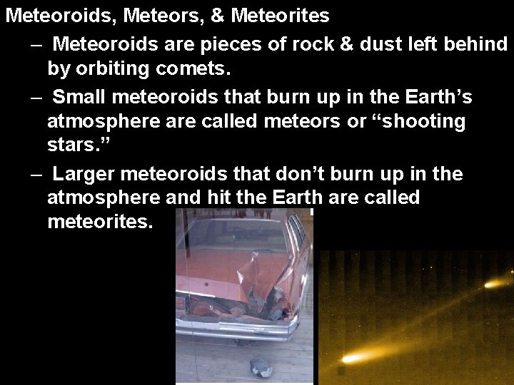 Meteoroids, Meteors, & Meteorites – Meteoroids are pieces of rock & dust left behind