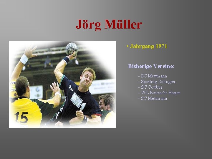 Jörg Müller • Jahrgang 1971 Bisherige Vereine: - SC Mettmann - Sporting Solingen -