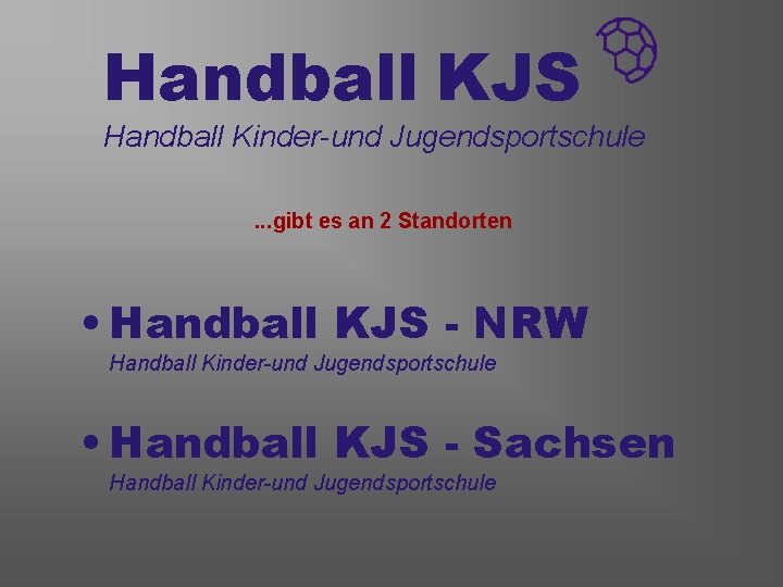 Handball KJS Handball Kinder-und Jugendsportschule. . . gibt es an 2 Standorten • Handball