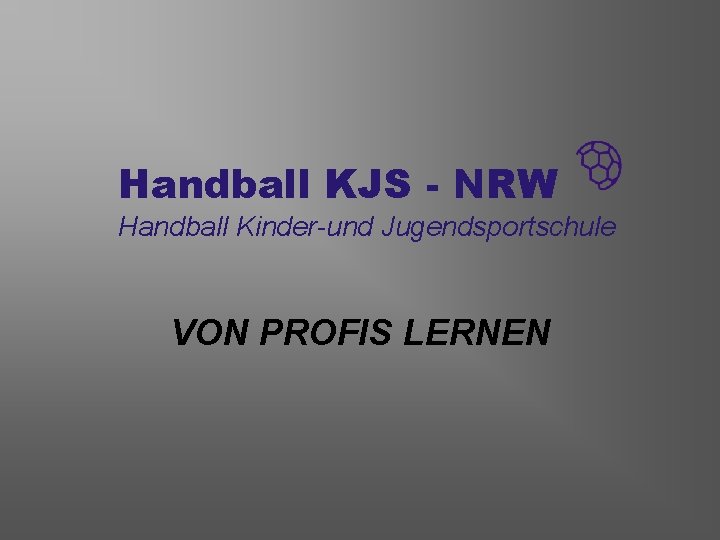 Handball KJS - NRW Handball Kinder-und Jugendsportschule VON PROFIS LERNEN 