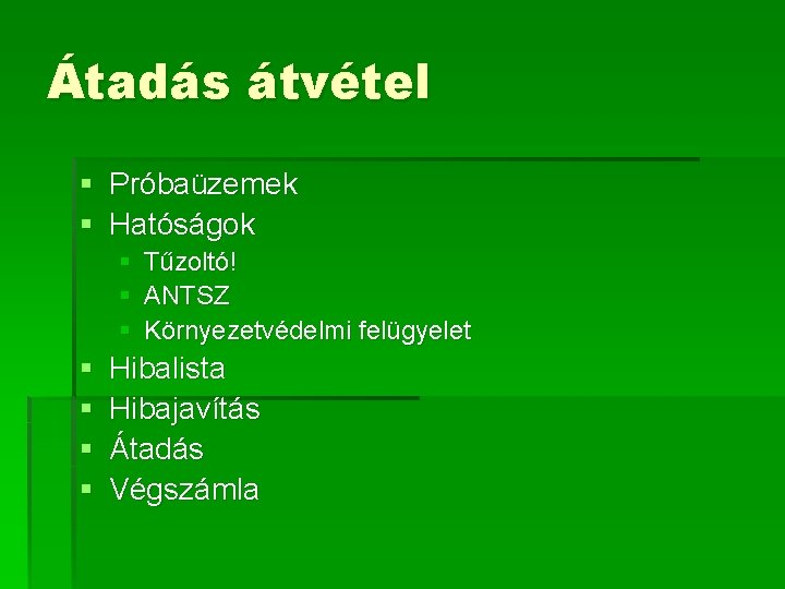 Átadás átvétel § Próbaüzemek § Hatóságok § § § § Tűzoltó! ANTSZ Környezetvédelmi felügyelet