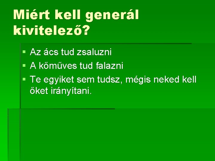 Miért kell generál kivitelező? § § § Az ács tud zsaluzni A kőműves tud