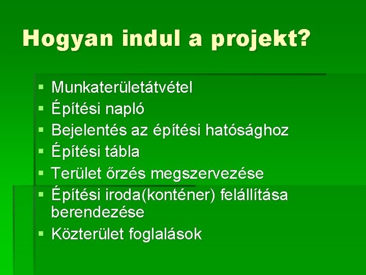 Hogyan indul a projekt? § § § Munkaterületátvétel Építési napló Bejelentés az építési hatósághoz