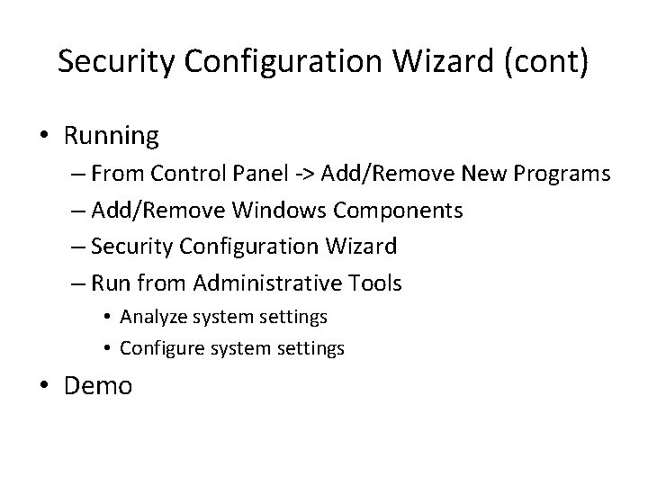 Security Configuration Wizard (cont) • Running – From Control Panel -> Add/Remove New Programs