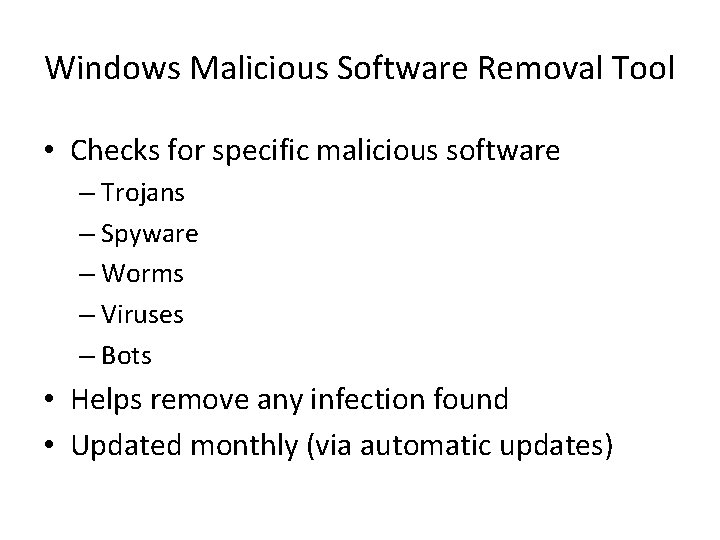 Windows Malicious Software Removal Tool • Checks for specific malicious software – Trojans –