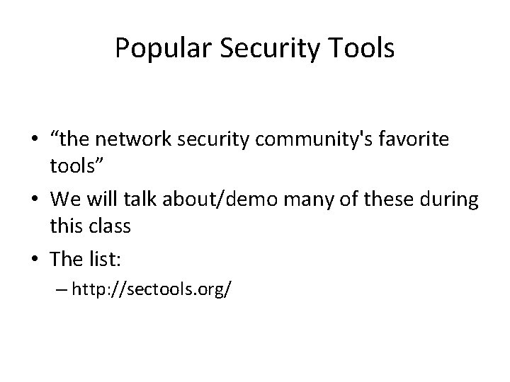 Popular Security Tools • “the network security community's favorite tools” • We will talk