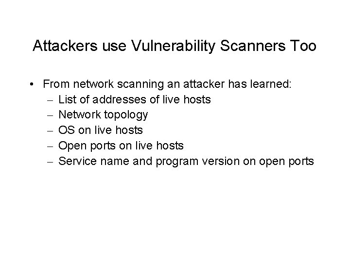 Attackers use Vulnerability Scanners Too • From network scanning an attacker has learned: –