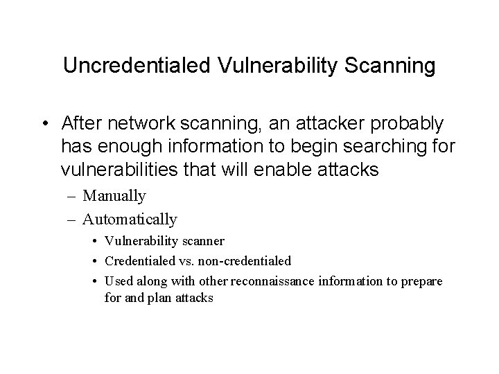 Uncredentialed Vulnerability Scanning • After network scanning, an attacker probably has enough information to