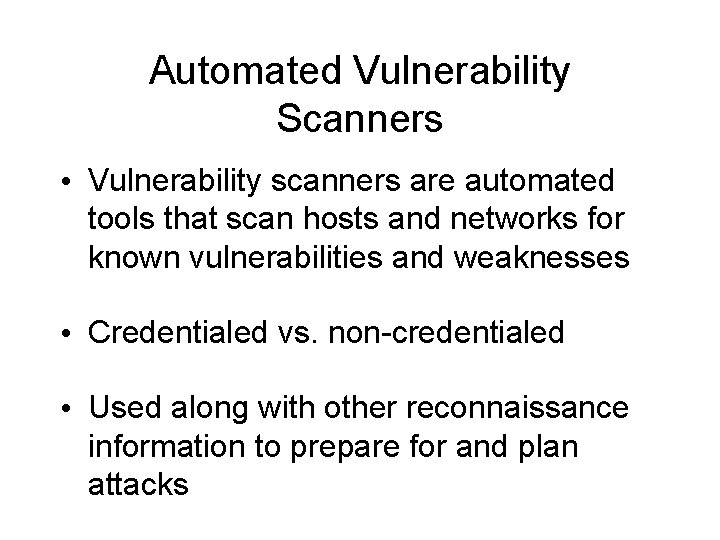 Automated Vulnerability Scanners • Vulnerability scanners are automated tools that scan hosts and networks