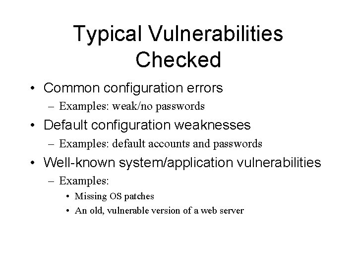 Typical Vulnerabilities Checked • Common configuration errors – Examples: weak/no passwords • Default configuration