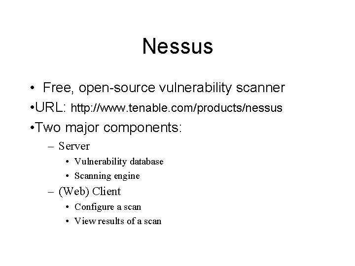 Nessus • Free, open-source vulnerability scanner • URL: http: //www. tenable. com/products/nessus • Two