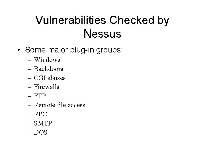 Vulnerabilities Checked by Nessus • Some major plug-in groups: – – – – –
