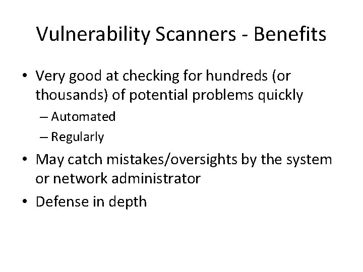 Vulnerability Scanners - Benefits • Very good at checking for hundreds (or thousands) of