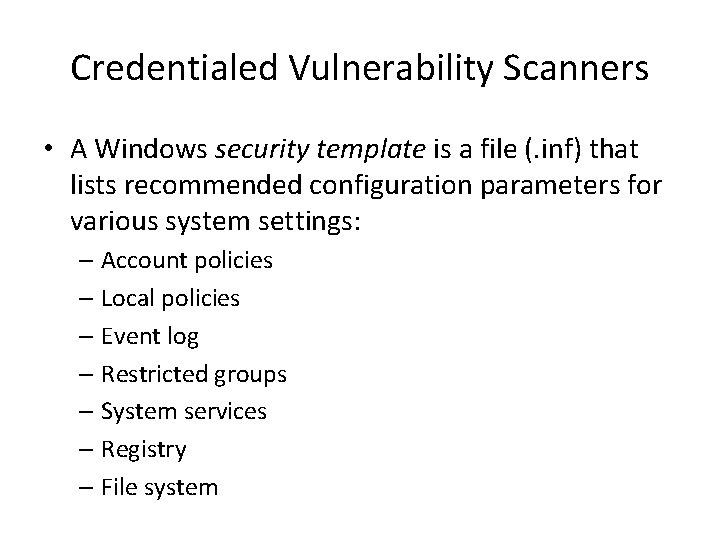 Credentialed Vulnerability Scanners • A Windows security template is a file (. inf) that