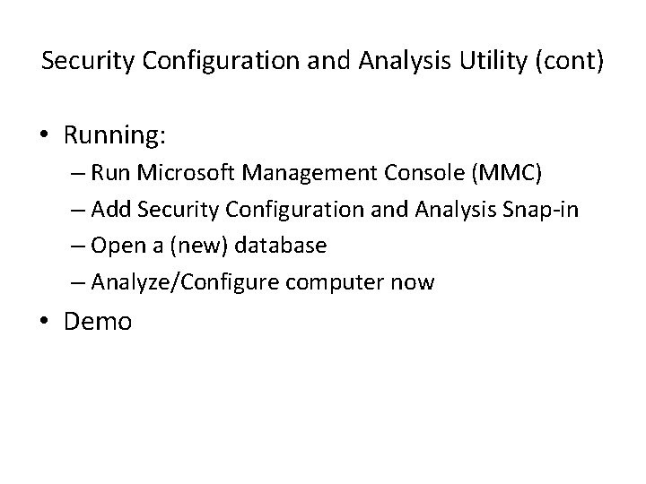 Security Configuration and Analysis Utility (cont) • Running: – Run Microsoft Management Console (MMC)