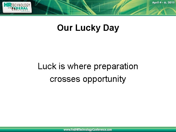 Our Lucky Day Luck is where preparation crosses opportunity 